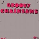 Groovy Chainsaws - Chainsaw E.P.