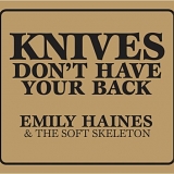 Haines, Emily - + The Soft Skeleton - Knives Don't Have Your Back