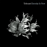 Telecast - Eternity is Now