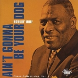 Howlin' Wolf - Ain't Gonna Be Your DOG