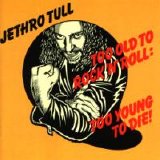 Jethro Tull - Too Old To Rock 'n' Roll: Too Young To Die!