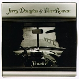 Douglas, Jerry (Jerry Douglas) & Peter Rowan - Yonder