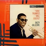 Dizzy Gillespie - Have trumpet, will excite!