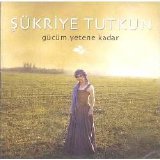 şükriye tutkun - Gucum Yetene Kadar