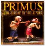 Primus - Animals Should Not Try to Act Like People...