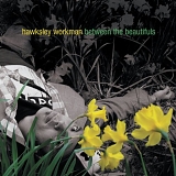 Hawksley Workman - Between The Beautifuls