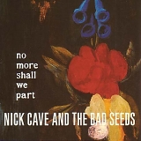 Nick Cave And The Bad Seeds - No More Shall We Part