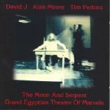 David J With Alan Moore & Tim Perkins - The Moon and Serpent Grand Egyptian Theatre of Marvels