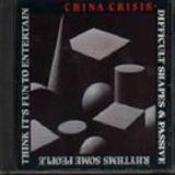 China Crisis - Difficult Shapes & Passive Rhythms, Some People Think It's Fun to Entertain