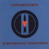 Love and Rockets - Seventh Dream of Teenage Heaven