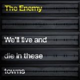 The Enemy - We'll Live And Die In These Towns