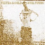 Young, Neil - Silver & Gold