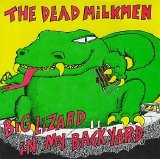 The Dead Milkmen - Big Lizard In My Backyard