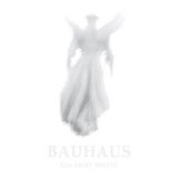 Bauhaus - Go Away White