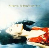 PJ Harvey - To Bring You My Love