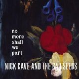 Nick Cave & the Bad Seeds - No More Shall We Part