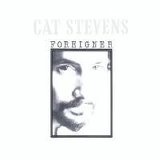 Stevens, Cat - Foreigner