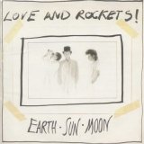 Love and Rockets - Earth Sun Moon