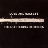 Love and Rockets - The Glittering Darkness