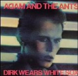 Adam & The Ants - Dirk Wears White Sox