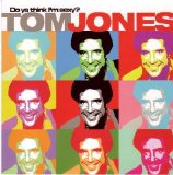 Jones, Tom - Do Ya Think I'm Sexy?