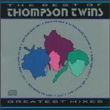Thompson Twins - Greatest Mixes: The Best of The Thompson Twins