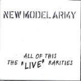New Model Army - All Of This (The Live Rarities)