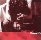 Hothouse Flowers - Into Your Heart