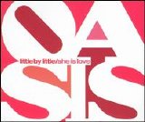 Oasis - Little By Little/She Is Love