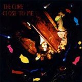 The Cure - Close To Me