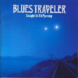 Blues Traveler - Straight on Till Morning