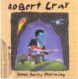 Robert Cray - Some Rainy Morning