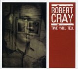 Robert Cray - Time Will Tell