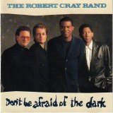 Robert Cray - Don't Be Afraid of the Dark