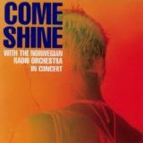 Come Shine - In Concert with the Norwegian Radio Orchestra