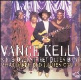 Chicago Blues Session - Vol 50 Vance Kelley - What Three Old Ladies Can Do