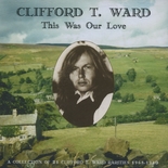 Clifford T. Ward - This Was Our Love