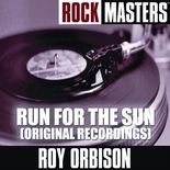 Roy Orbison - Rock Masters: Run For The Sun (Original Recordings)