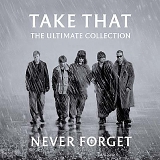 Take That - Never Forget (The Ultimate Collection)