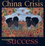 China Crisis - Warped By Success