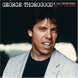 George Thorogood & The Destroyers - Bad To The Bone: 25th Anniversary Edition