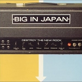 Big In Japan - Destroy The New Rock
