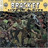 Bracket - Live in a Dive