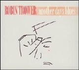 Robin Trower (2005) - Another Days Blues