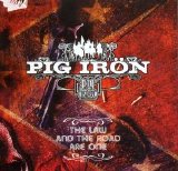 Pig iron - The Law and the Road Are One