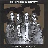 Eskimos & Egypt - Perfect Disease