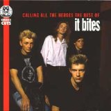 It Bites - Calling All The Heroes - The Best Of It Bites