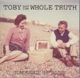 Toby & The Whole Truth - Ignorance Is Bliss