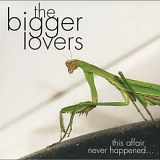 the Bigger Lovers - This Affair Never Happened...And Here Are Eleven Songs About It