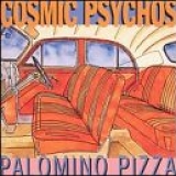 Cosmic Psychos - Palomino Pizza